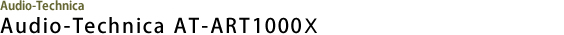Audio-Technica 「AT-ART1000X」