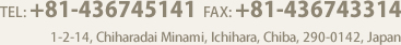 TEL: +81-436745141 FAX: +81-436743314 1-2-14, Chiharadai Minami, Ichihara, Chiba, 290-0142, Japan